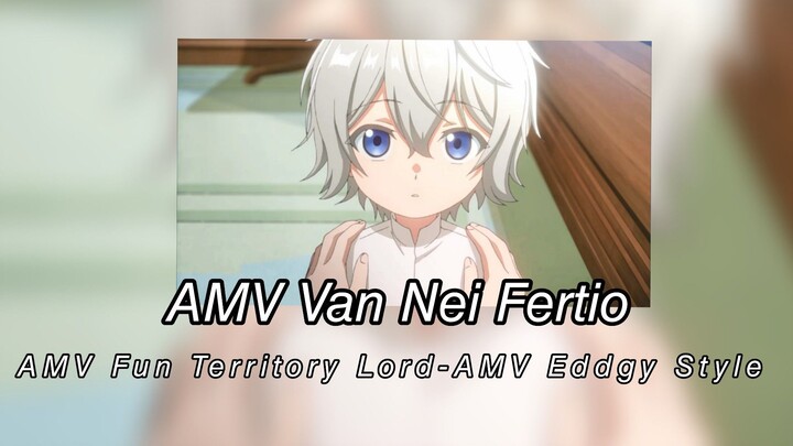 AMV Van Nei Fertio - AMV Fun Territory Lord-AMV Eddgy Style