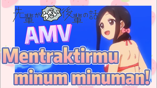 [My Senpai Is Annoying] AMV |  Mentraktirmu minum minuman!