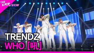 TRENDZ, WHO (트렌드지,  WHO [吼]) [THE SHOW 220705]