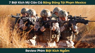 7 Biệt Kích Mỹ Thực Hiện Nhiệm Vụ Giải Cứu Nhân Viên CIA Khỏi Băng Đảng Mexico || Phê Phim Review