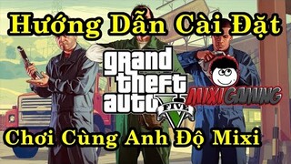 Cài Đặt và Chơi GTA V onl cùng Anh Độ MixiGaming - Grand Theft Auto V online