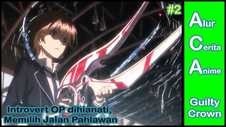Introvert OP dihianati, Kemudian Memilih Jalan Pahlawan || Alur Cerita Anime Guilty Crown Part 2
