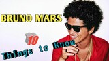 BRUNO MARS 10 THINGS TO KNOW