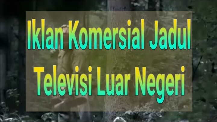 Cuplikan Iklan Komersial Jadul Dari Televisi Luar Negeri / Internasional... Keren Banget
