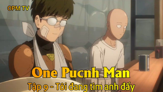 One Punch Man Tập 9 - Tôi đang tìm anh đấy