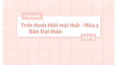 [Vietsub] Trốn Thoát Khỏi Mật Thất - Mùa 3 - Bản Đại Thần - Tập 9