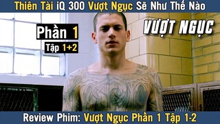 [Review Phim] Thiên Tài IQ 300 Vào Tù Giải Cứu Anh Trai | VƯỢT NGỤC TẬP 1 - 2 Phần 1 | Prison Break