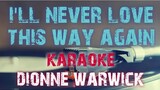 I'LL NEVER LOVE THIS WAY AGAIN - DIONNE WARWICK (KARAOKE VERSION)