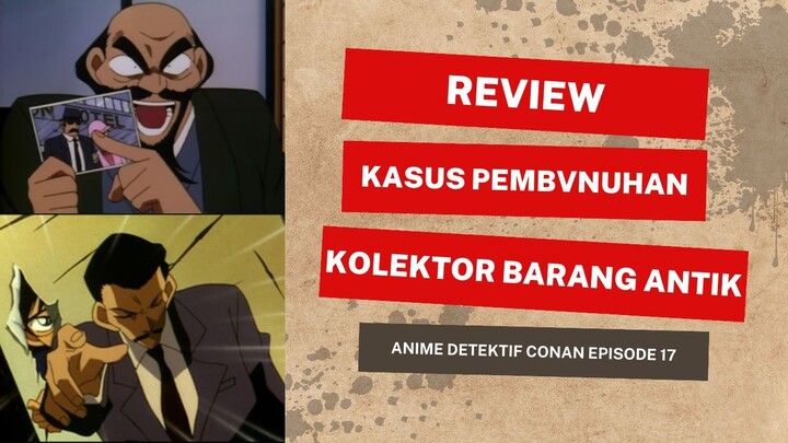 Review Kasus Pembvnvhan Kolektor Barang Antik (Detektif Conan Ep.17)
