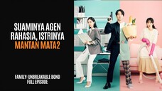 FAMILY: UNBREAKABLE BOND FULL EPISODE 12 | SUAMI AGEN RAHASIA, ISTRI MANTAN MATA-MATA KOREA