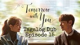Tomorrow With You Tagalog Dub Episode 15 Kdrama