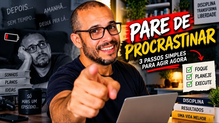 3 Maneiras Simples de Parar de Procrastinar e Agir
