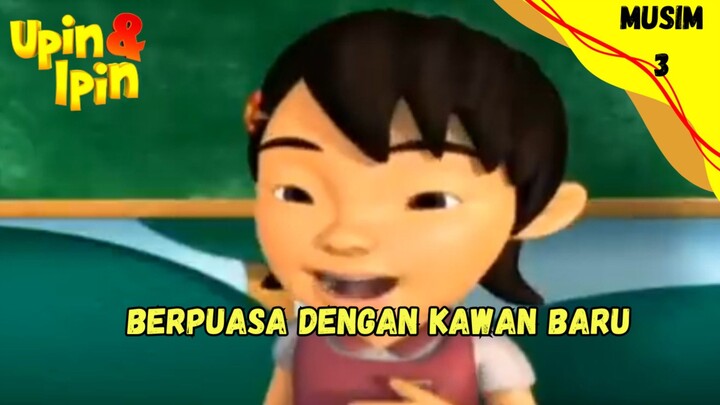 UPIN & IPIN MUSIM 3 | BERPUASA DENGAN KAWAN BARU