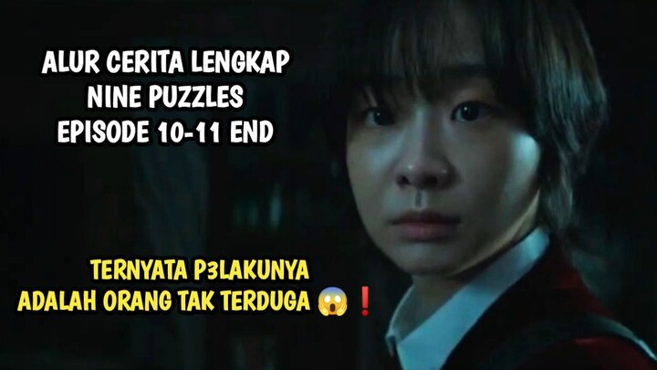 TERNYATA P3LAKUNYA ADALAH ORANG TAK TERDUGA - NINE PUZZLES EPISODE 10-11 END