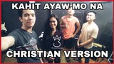 Kahit Ayaw Mo Na (Christian Version) by ThreeKings feat. Mary