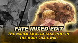 Fate Mixed Edit! Epicness Ahead! Let The Entire World Take Part In The Holy Grail War!