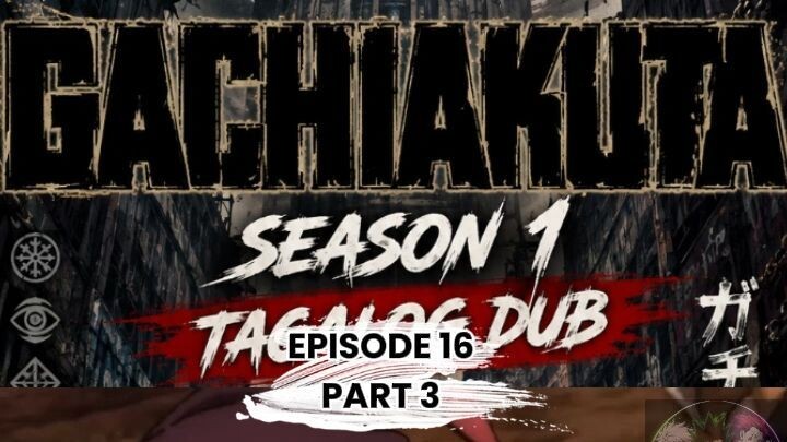 GACHIAKUTA TAGALOG DUBB EPISODE 16 PART 3