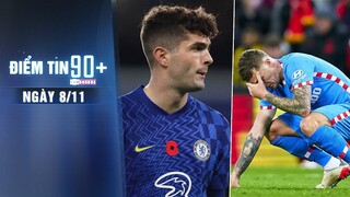 Điểm tin 90+ ngày 8/11 | HLV Tuchel lo sốt vó vì Pulisic; Hậu vệ tuyển Anh nhập viện khẩn cấp