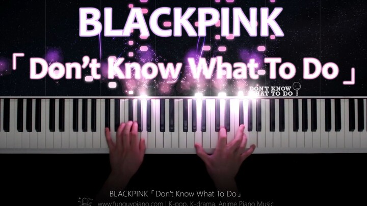 بلاكبينك «Don't Know What To Do» على البيانو