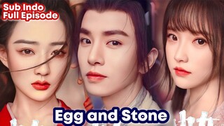 EGG AND STONE - Chinese Drama Sub Indo || Kisah Cinta Segitiga 😍