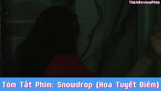 Tóm tắt phim: Snowdrop (Hoa Tuyết Điểm) [ Phần 4 ] #reviewphimhaynhat