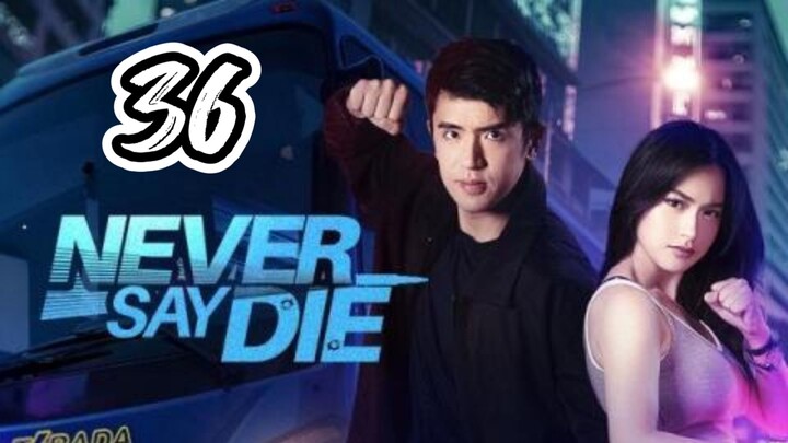 Episode 36 : Never Say Die