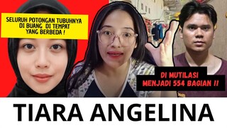 KASUS PEMBUNUHAN TRAGIS TIARA ANGELINA, DI MUTILASI 554 BAGIAN !