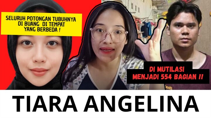 KASUS PEMBUNUHAN TRAGIS TIARA ANGELINA, DI MUTILASI 554 BAGIAN !