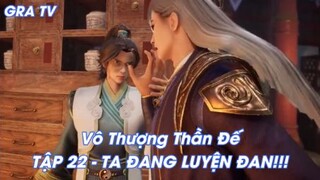 Vô Thượng Thần Đế Tập 22 - Ta đang luyện đan!