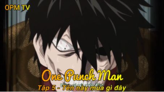One Punch Man Tập 5 - Tên này múa gì đây