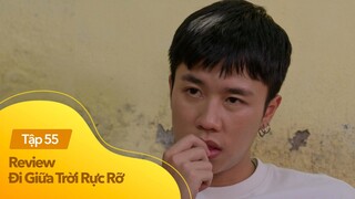 Review Đi Giữa Trời Rực Rỡ tập 55 | Không còn lông bông, lêu lỏng, Chải muốn học nghề để về giúp bản