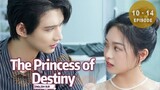The Princess of Destiny • Episode 10 - 14 • [Eng Sub]