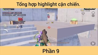 Tổng hợp highlight cận chiến p9