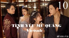 Tình Yêu Mù Quáng - Tập 10 | Vietsub - Trần Phương Đồng, Đại Cao Chính