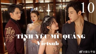 Tình Yêu Mù Quáng - Tập 10 | Vietsub - Trần Phương Đồng, Đại Cao Chính