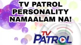 BAGONG DATING NA TV PATROL PERSONALITY NAMAALAM NA... ABS-CBN NAGLABAS NG PAHAYAG!