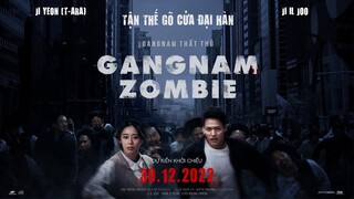 GANGNAM ZOMBIE || OFFICIAL TRAILER || DỰ KIẾN KHỞI CHIẾU 30.12.2022