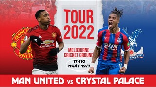 GIAO HỮU QUỐC TẾ | Man United vs Crystal Palace (17h10 ngày 19/7). NHẬN ĐỊNH BÓNG ĐÁ