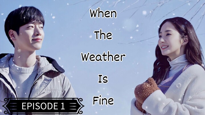 When The Weather Is Fine (Tagalog Dubbed) EPISODE 1