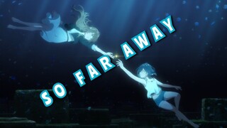 The Aquatope On White Sand  「 AMV 」- So Far Away ᴴᴰ