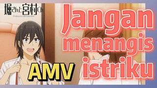 [Hori san to Miyamura kun] AMV | Jangan menangis, istriku