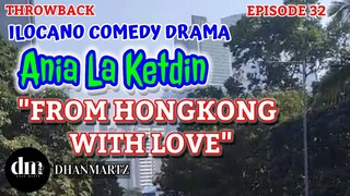 ILOCANO COMEDY DRAMA | FROM HONGKONG WITH LOVE | ANIA LA KETDIN 32 | THROWBACK
