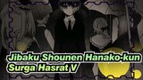 Jibaku Shounen Hanako-kun | [AMV Gambar Pribadi]
Surga Hasrat V (komplit)