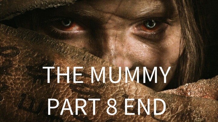 The Mummy, Part 8 End