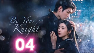 🇨🇳 EP04 Be Your Knight 2024 [eng sub]