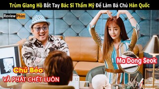 Review Phim: Chú Béo Vả Phát Chết Luôn Quay Xe Thành Ông Trùm Thẩm Mỹ Viện Hàn Quốc || Ma Dong Seok