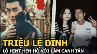 Triệu Lệ Dĩnh lộ hint hẹn hò với Lâm Canh Tân