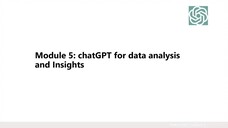 7. Module 5- ChatGPT for Data Analysis & Insights