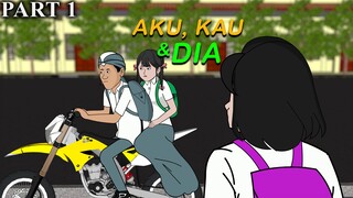 AKU, KAU DAN DIA PART 1