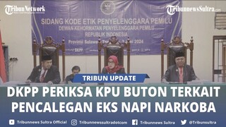 🔴 DKPP Periksa Ketua dan Anggota KPU Buton Sultra Terkait Pencalegan Eks Napi Narkoba di Pemilu 2024